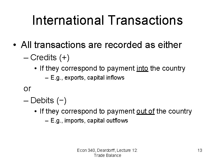 International Transactions • All transactions are recorded as either – Credits (+) • If