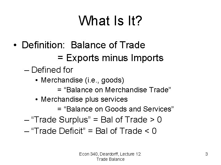 What Is It? • Definition: Balance of Trade = Exports minus Imports – Defined