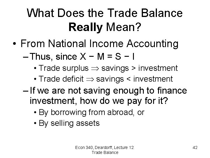 What Does the Trade Balance Really Mean? • From National Income Accounting – Thus,