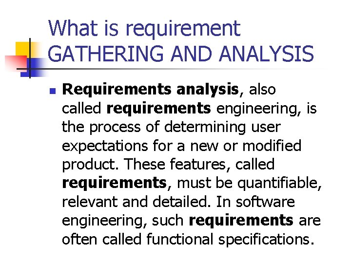 What is requirement GATHERING AND ANALYSIS n Requirements analysis, also called requirements engineering, is