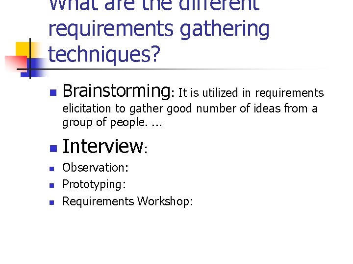 What are the different requirements gathering techniques? n Brainstorming: It is utilized in requirements