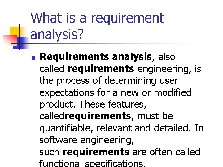 What is a requirement analysis? n Requirements analysis, also called requirements engineering, is the