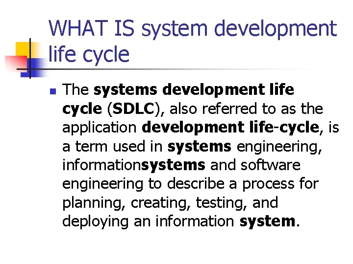 WHAT IS system development life cycle n The systems development life cycle (SDLC), also