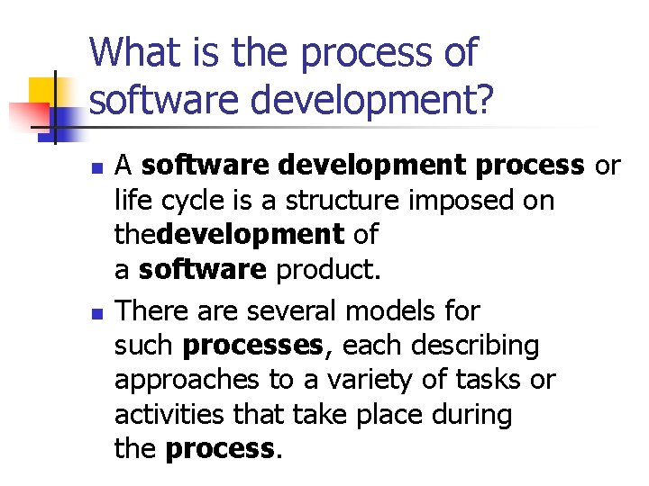 What is the process of software development? n n A software development process or