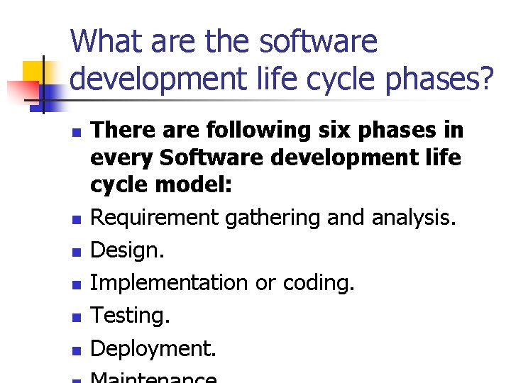 What are the software development life cycle phases? n n n There are following