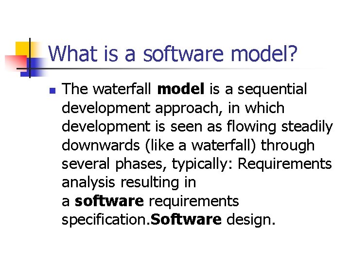 What is a software model? n The waterfall model is a sequential development approach,