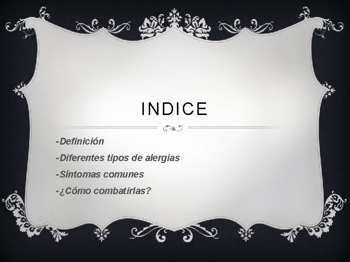 INDICE -Definición -Diferentes tipos de alergias -Síntomas comunes -¿Cómo combatirlas? 