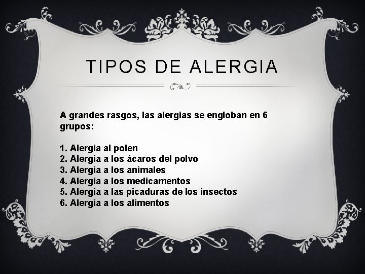 TIPOS DE ALERGIA A grandes rasgos, las alergias se engloban en 6 grupos: 1.