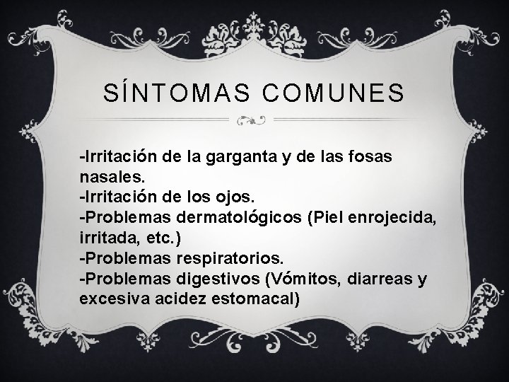 SÍNTOMAS COMUNES -Irritación de la garganta y de las fosas nasales. -Irritación de los