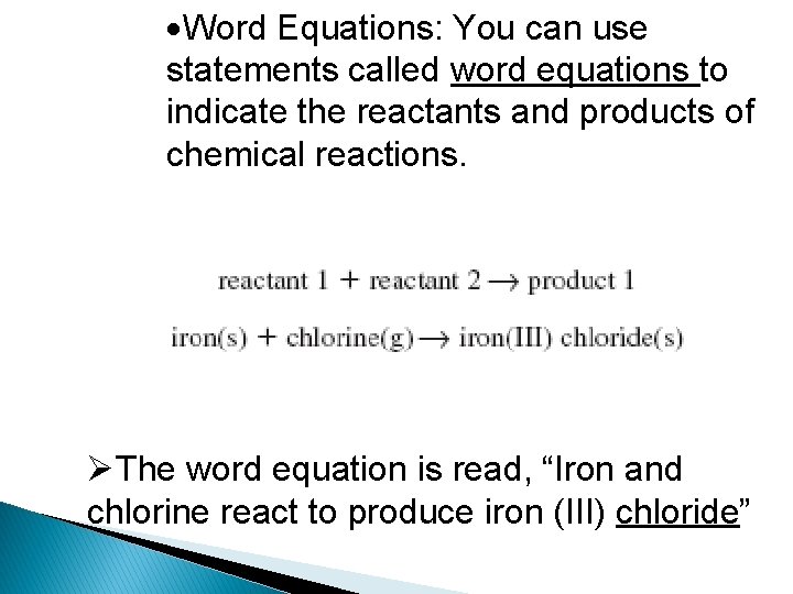 Word Equations: You can use statements called word equations to indicate the reactants