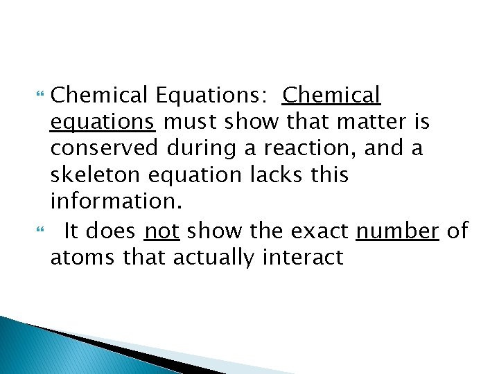 Chemical Equations: Chemical equations must show that matter is conserved during a reaction, and
