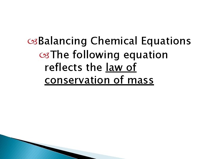  Balancing Chemical Equations The following equation reflects the law of conservation of mass