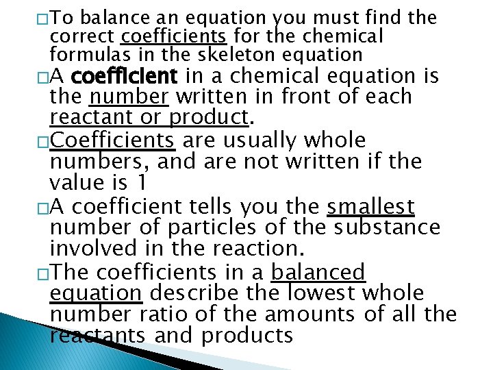� To balance an equation you must find the correct coefficients for the chemical