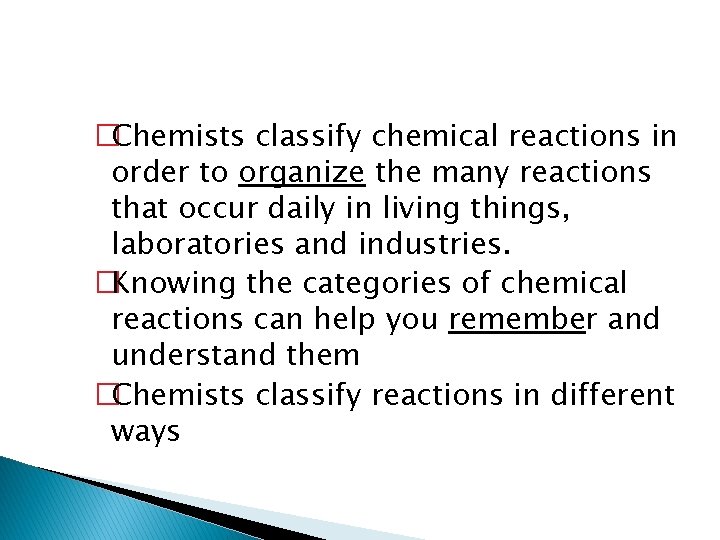 �Chemists classify chemical reactions in order to organize the many reactions that occur daily