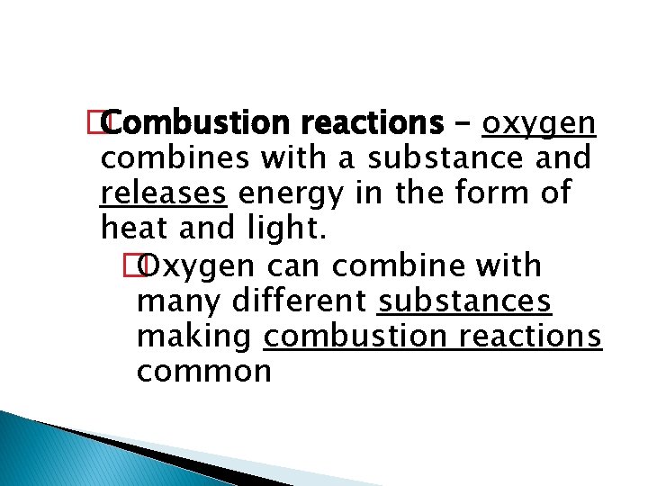 � Combustion reactions – oxygen combines with a substance and releases energy in the
