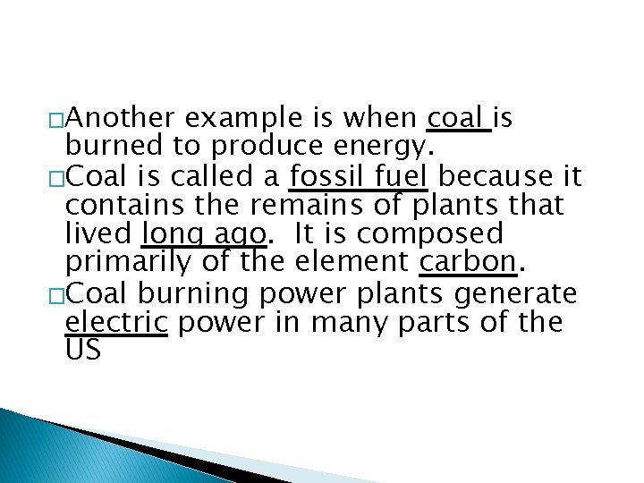 �Another example is when coal is burned to produce energy. �Coal is called a