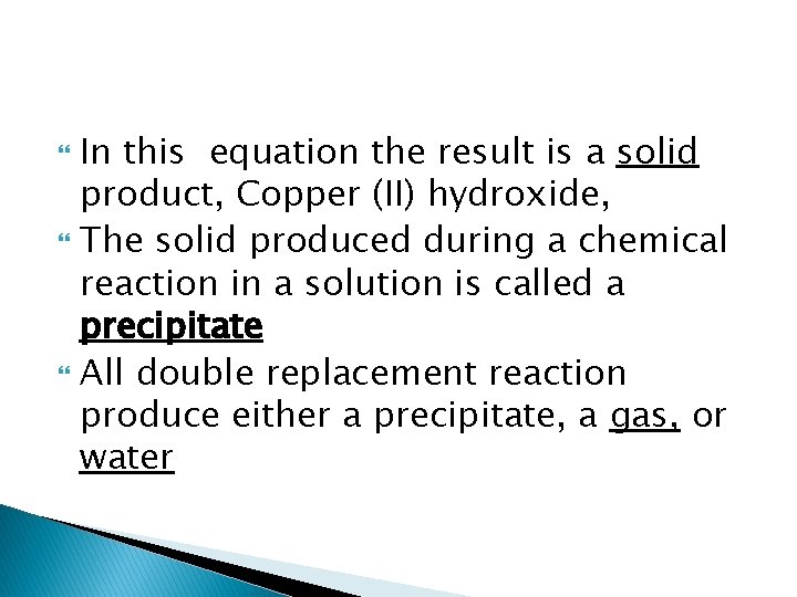 In this equation the result is a solid product, Copper (II) hydroxide, The solid