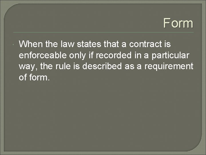 Form When the law states that a contract is enforceable only if recorded in