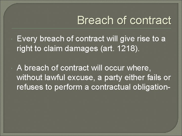 Breach of contract Every breach of contract will give rise to a right to