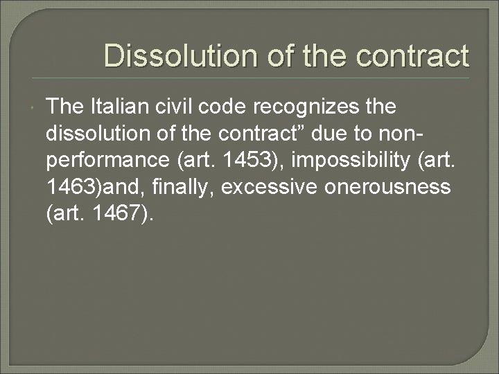 Dissolution of the contract The Italian civil code recognizes the dissolution of the contract”