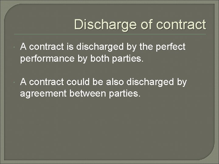 Discharge of contract A contract is discharged by the perfect performance by both parties.