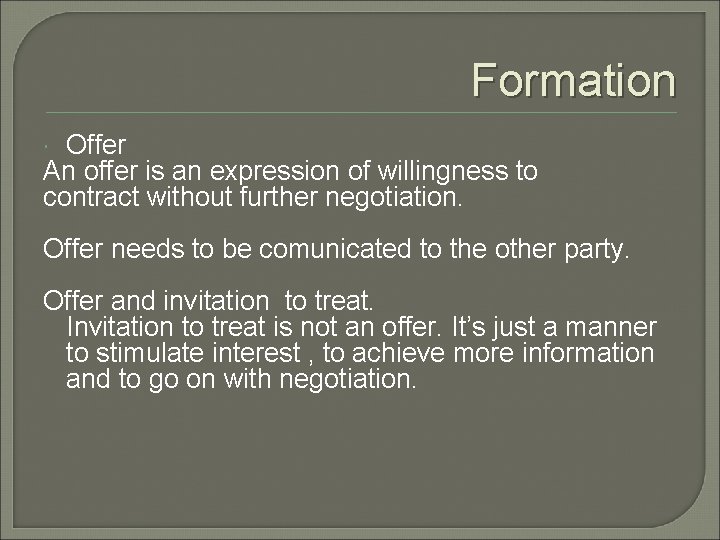 Formation Offer An offer is an expression of willingness to contract without further negotiation.