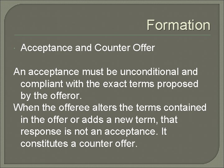 Formation Acceptance and Counter Offer An acceptance must be unconditional and compliant with the