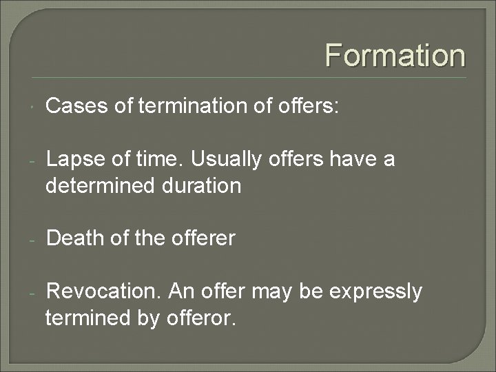 Formation Cases of termination of offers: - Lapse of time. Usually offers have a