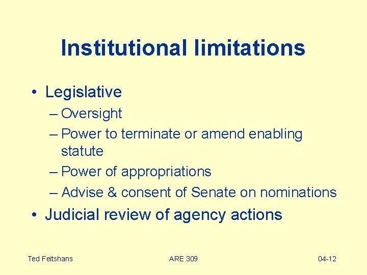 Institutional limitations • Legislative – Oversight – Power to terminate or amend enabling statute