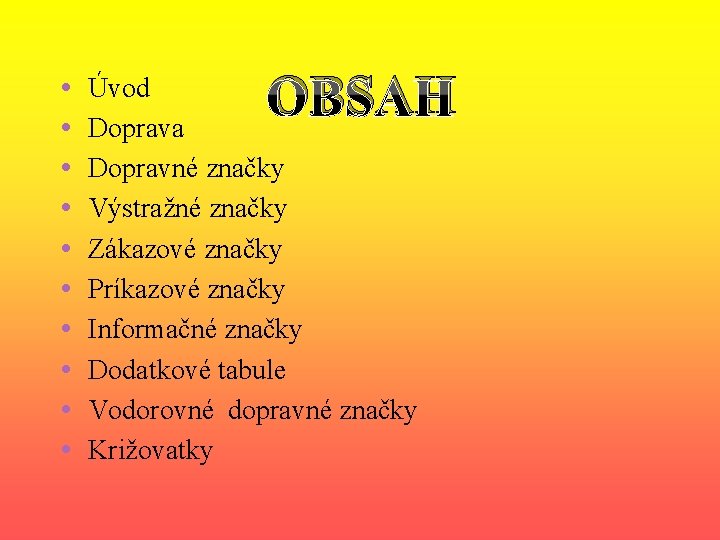  • • • OBSAH Úvod Doprava Dopravné značky Výstražné značky Zákazové značky Príkazové