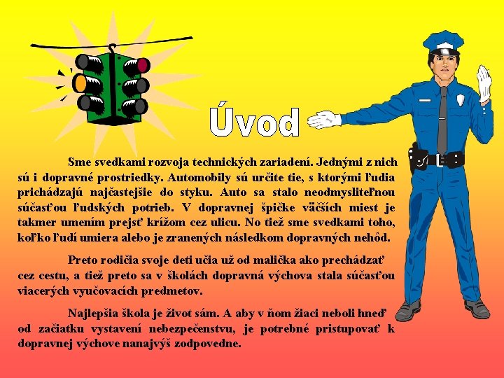 Sme svedkami rozvoja technických zariadení. Jednými z nich sú i dopravné prostriedky. Automobily sú