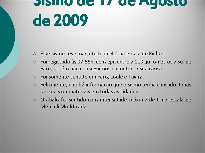 Sismo de 17 de Agosto de 2009 ¡ ¡ ¡ Este sismo teve magnitude