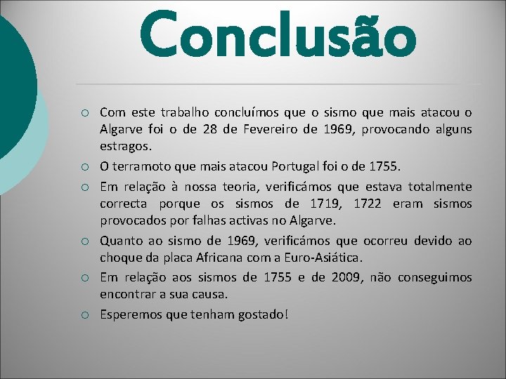 Conclusão ¡ ¡ ¡ Com este trabalho concluímos que o sismo que mais atacou