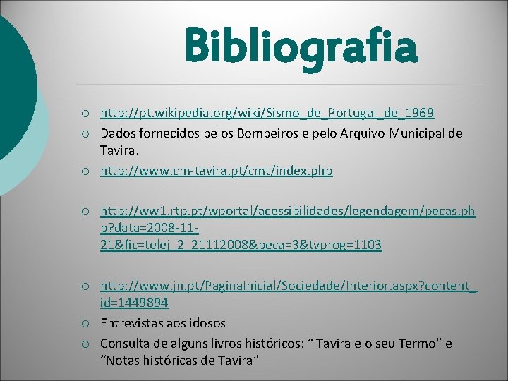 Bibliografia ¡ ¡ ¡ http: //pt. wikipedia. org/wiki/Sismo_de_Portugal_de_1969 Dados fornecidos pelos Bombeiros e pelo