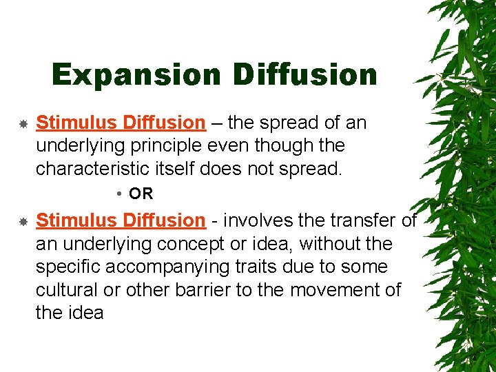 Expansion Diffusion Stimulus Diffusion – the spread of an underlying principle even though the