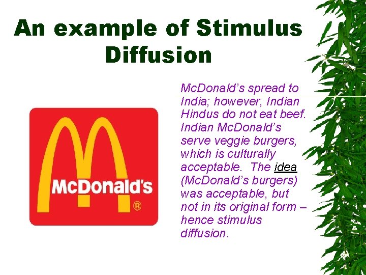 An example of Stimulus Diffusion Mc. Donald’s spread to India; however, Indian Hindus do