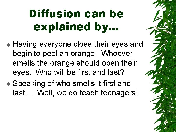 Diffusion can be explained by… Having everyone close their eyes and begin to peel