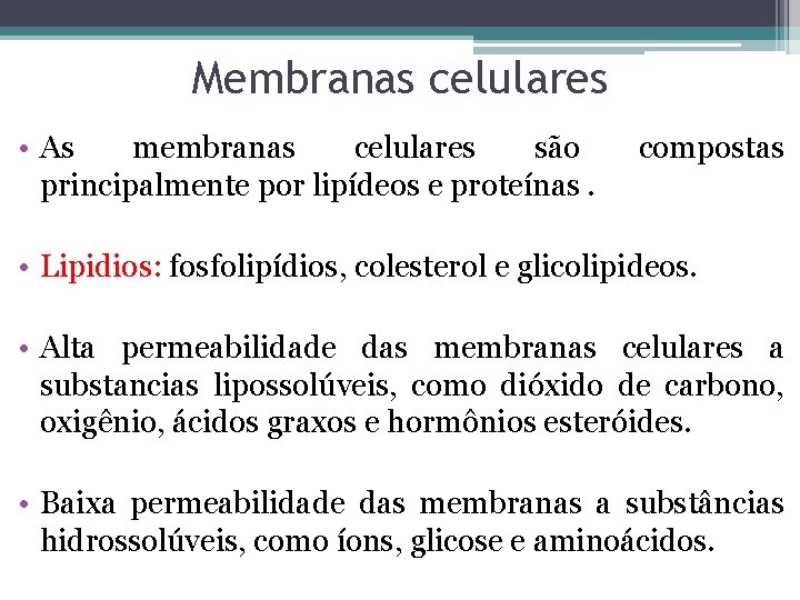 Membranas celulares • As membranas celulares são principalmente por lipídeos e proteínas. compostas •