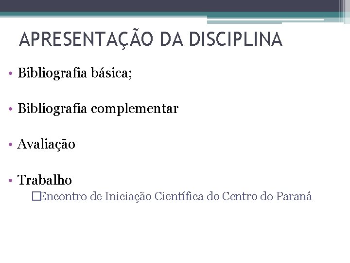 APRESENTAÇÃO DA DISCIPLINA • Bibliografia básica; • Bibliografia complementar • Avaliação • Trabalho �Encontro