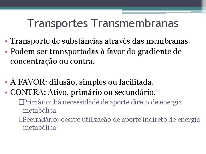 Transportes Transmembranas • Transporte de substâncias através das membranas. • Podem ser transportadas à