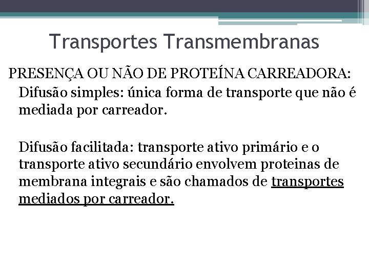 Transportes Transmembranas PRESENÇA OU NÃO DE PROTEÍNA CARREADORA: Difusão simples: única forma de transporte