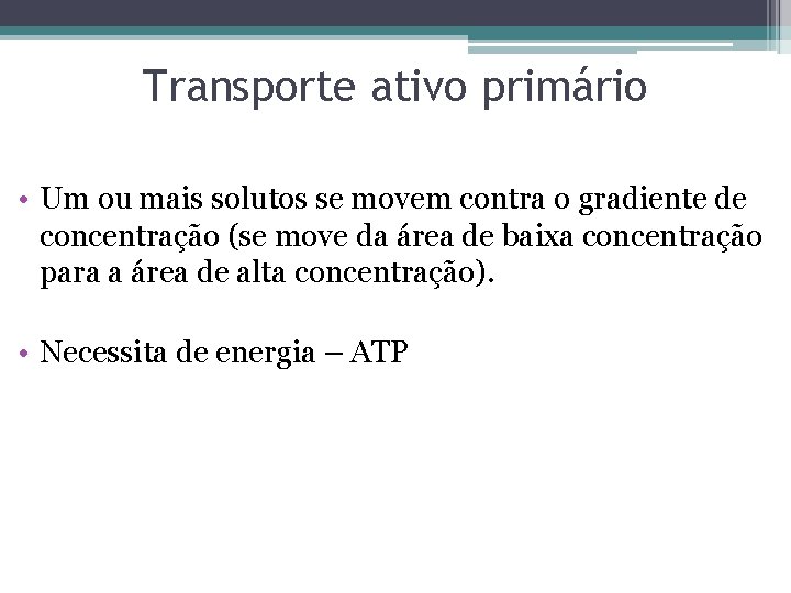 Transporte ativo primário • Um ou mais solutos se movem contra o gradiente de