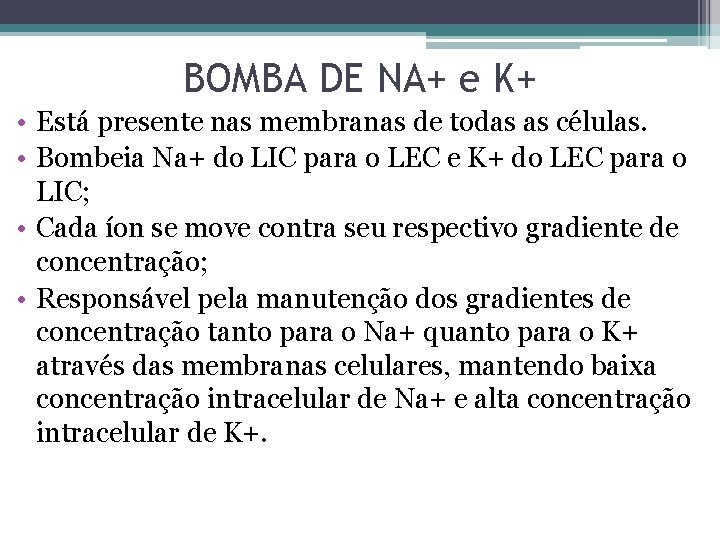 BOMBA DE NA+ e K+ • Está presente nas membranas de todas as células.