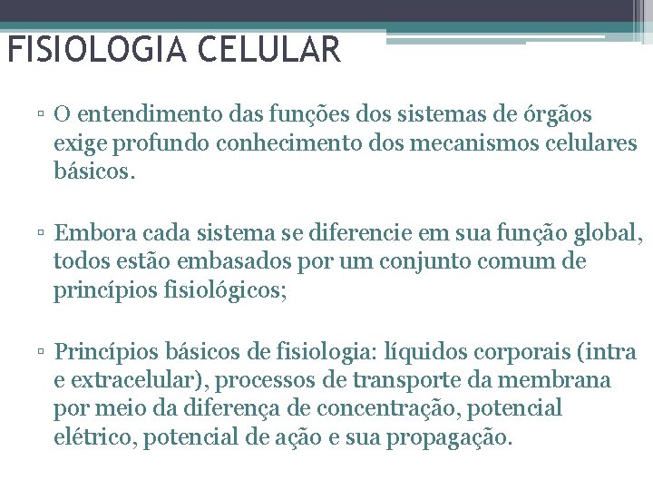 FISIOLOGIA CELULAR ▫ O entendimento das funções dos sistemas de órgãos exige profundo conhecimento