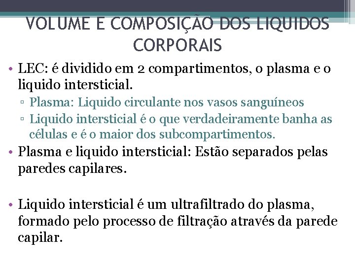 VOLUME E COMPOSIÇÃO DOS LIQUIDOS CORPORAIS • LEC: é dividido em 2 compartimentos, o