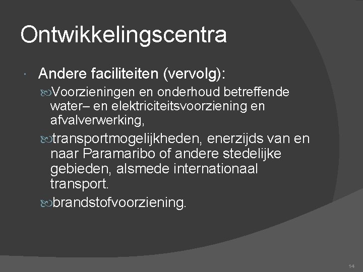 Ontwikkelingscentra Andere faciliteiten (vervolg): Voorzieningen en onderhoud betreffende water– en elektriciteitsvoorziening en afvalverwerking, transportmogelijkheden,