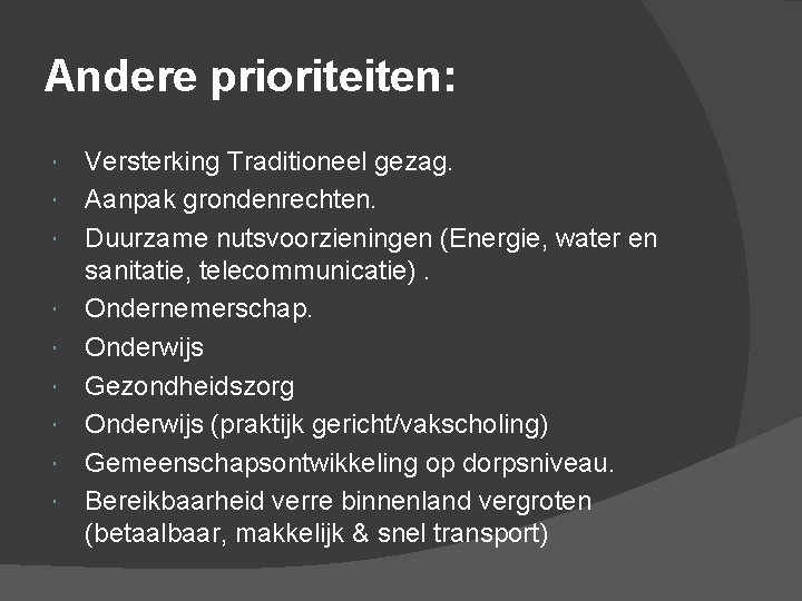 Andere prioriteiten: Versterking Traditioneel gezag. Aanpak grondenrechten. Duurzame nutsvoorzieningen (Energie, water en sanitatie, telecommunicatie).