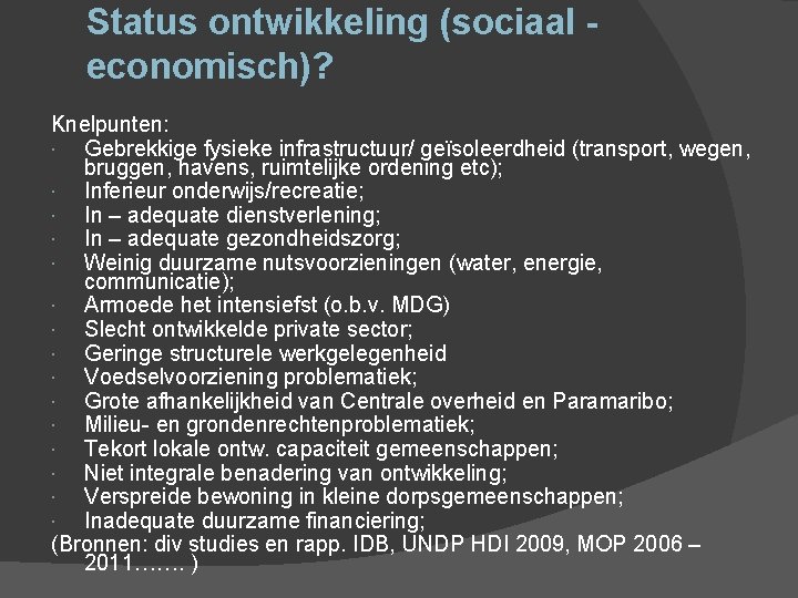 Status ontwikkeling (sociaal economisch)? Knelpunten: Gebrekkige fysieke infrastructuur/ geïsoleerdheid (transport, wegen, bruggen, havens, ruimtelijke