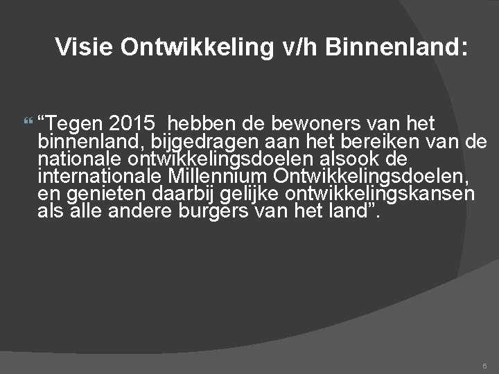 Visie Ontwikkeling v/h Binnenland: “Tegen 2015 hebben de bewoners van het binnenland, bijgedragen aan