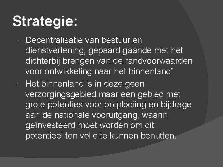 Strategie: Decentralisatie van bestuur en dienstverlening, gepaard gaande met het dichterbij brengen van de